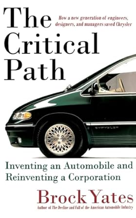 the critical path inventing an automobile and reinventing a corporation 1st edition brock w yates 0316967084,