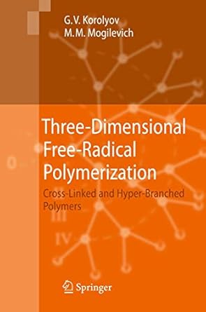 three dimensional free radical polymerization cross linked and hyper branched polymers 1st edition gennady v
