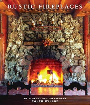 rustic fireplaces 1st edition ralph kylloe 1423601661, 978-1423601661