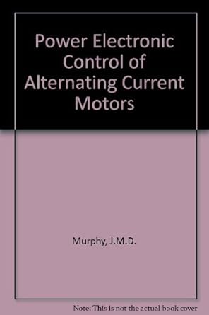 power electronic control of ac motors 1st edition j murphy ,f g turnbull 0080226833, 978-0080226835