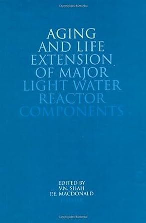 aging and life extension of major light water reactor components 1st edition v n shah ,p e macdonald