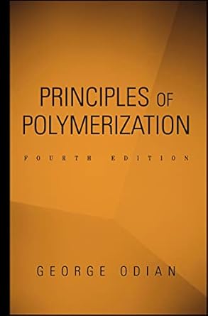 principles of polymerization 1st edition george odian 0471274003, 978-0471274001