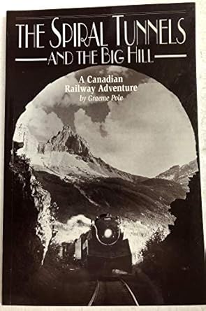 the spiral tunnels and the big hill a canadian adventure 1st edition graeme pole 155153908x, 978-1551539089