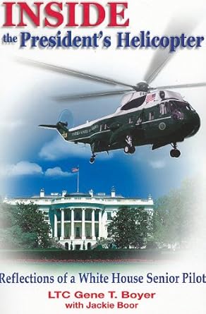 inside the presidents helicopter reflections of a white house senior pilot 1st edition gene t boyer ,jackie