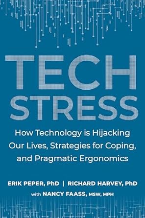tech stress how technology is hijacking our lives strategies for coping and pragmatic ergonomics 1st edition
