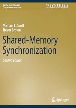 shared memory synchronization 1st edition michael l scott ,trevor brown 3031386868, 978-3031386862