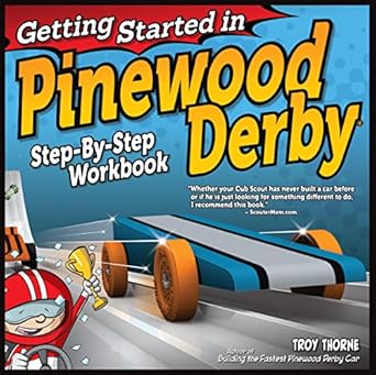 getting started in pinewood derby step by step workbook to building your first car beginner friendly fun