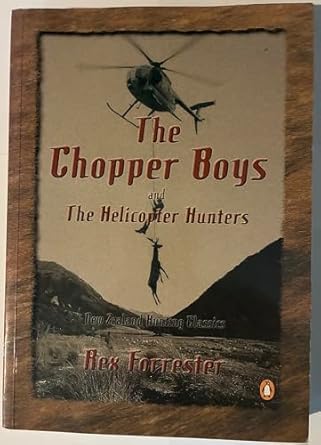 the chopper boys and the helicopter hunters new zealand hunting classics 1st edition rex forrestr 0143018493,