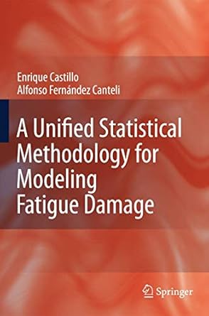 a unified statistical methodology for modeling fatigue damage 1st edition enrique castillo ,alfonso fernandez