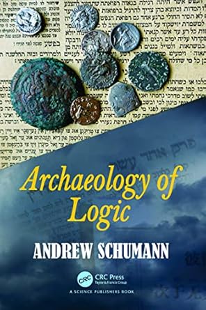 archaeology of logic 1st edition andrew schumann 1032327340, 978-1032327341