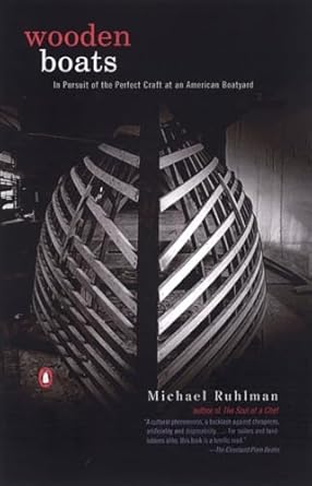 wooden boats in pursuit of the perfect craft at an american boatyard 1st edition michael ruhlman 014200121x,