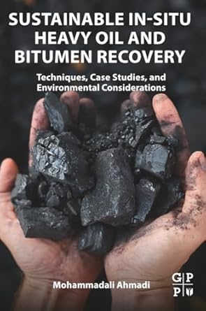 sustainable in situ heavy oil and bitumen recovery techniques case studies and environmental considerations