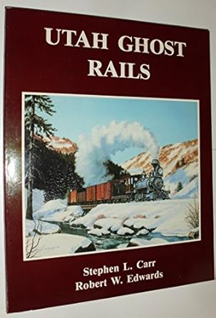 utah ghost rails 1st edition stephen l carr ,robert w edwards 0914740342, 978-0914740346