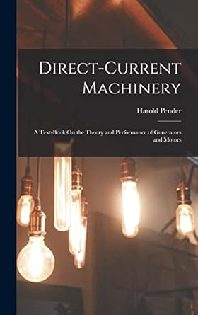 direct current machinery a text book on the theory and performance of generators and motors 1st edition