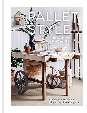 pallet style 20 creative home projects using recycled wooden pallets 1st edition nikkita palmer 085783522x,