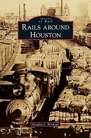 rails around houston 1st edition douglas l weiskopf 1531637914, 978-1531637910