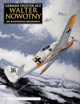 german fighter ace walter nowotny an illustrated biography 1st edition werner held 0764325272, 978-0764325274