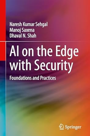 ai on the edge with security foundations and practices 1st edition naresh kumar sehgal ,manoj saxena ,dhaval