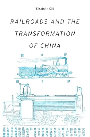 railroads and the transformation of china 1st edition elisabeth koll 0674368177, 978-0674368170