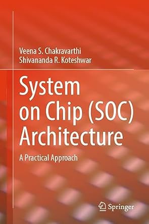 system on chip architecture a practical approach 1st edition veena s chakravarthi ,shivananda r koteshwar