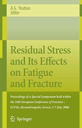 residual stress and its effects on fatigue and fracture proceedings of a special symposium held within the