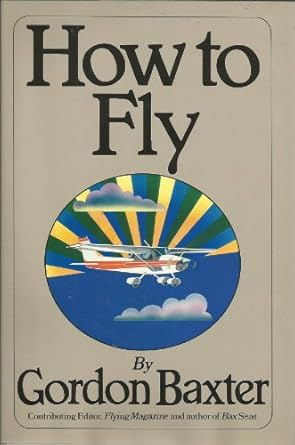how to fly for people who are not sure they want to 1st edition gordon baxter 0671448013, 978-0671448011