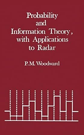 probability and information theory with applications to radar 1st edition philip m woodward ,d w fry