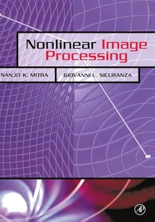 nonlinear image processing 1st edition giovanni l sicuranza 012388697x, 978-0123886972