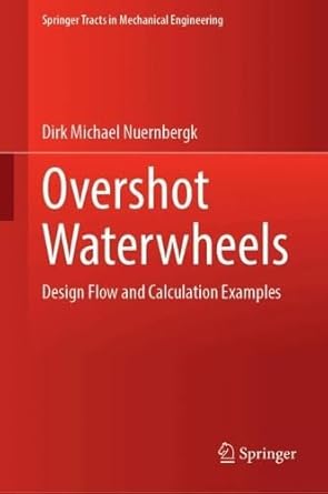 overshot waterwheels design flow and calculation examples 1st edition dirk michael nuernbergk 3031953843,