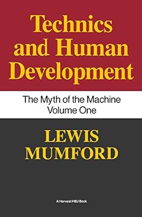 myth of the machine technics and human development 1st edition lewis mumford 0156623412, 978-0156623414