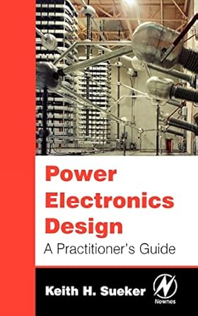 power electronics design a practitioners guide 1st edition keith h sueker 0750679271, 978-0750679275