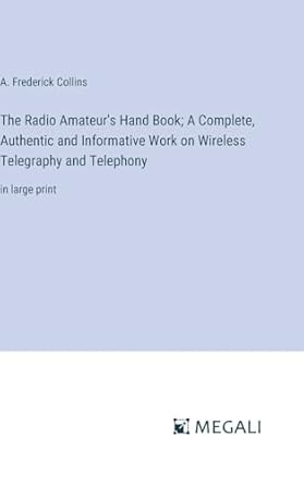 the radio amateurs hand book a complete authentic and informative work on wireless telegraphy and telephony