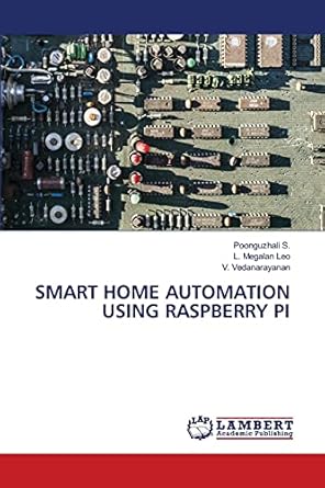smart home automation using raspberry pi 1st edition poonguzhali s ,l megalan leo ,v vedanarayanan