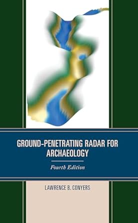 ground penetrating radar for archaeology 1st edition lawrence b conyers 1538179342, 978-1538179345