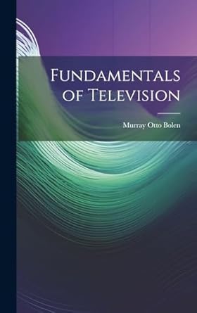 fundamentals of television 1st edition murray otto 1906 bolen 1022883798, 978-1022883796