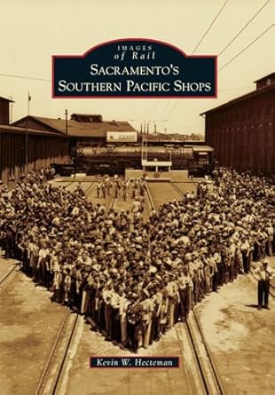 sacramentos southern pacific shops 1st edition kevin w hecteman 073858052x, 978-0738580524