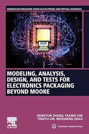 modeling analysis design and tests for electronics packaging beyond moore 1st edition hengyun zhang ,faxing