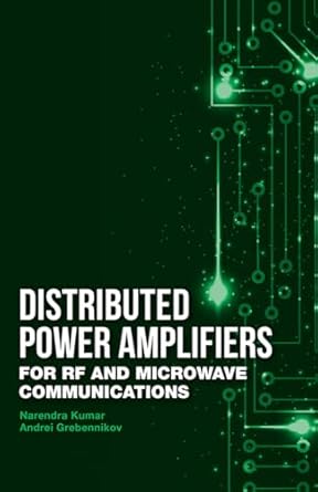 distributed power amplifiers for rf and microwave communications 1st edition narendra kumar dr 1608078310,