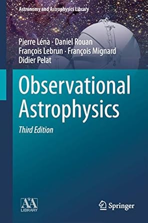 observational astrophysics 1st edition pierre lena ,daniel rouan ,francois lebrun ,francois mignard ,didier