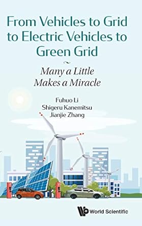 from vehicles to grid to electric vehicles to green grid many a little makes a miracle 1st edition fuhuo li