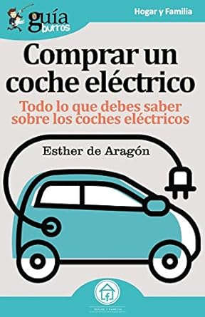 guiaburros coche electrico todo lo que debes saber sobre los cohes electricos 1st edition esther de aragon