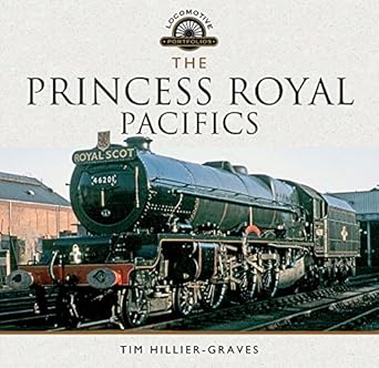 the princess royal pacifics 1st edition tim hillier graves 1473885787, 978-1473885783