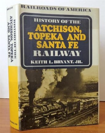 history of the atchison topeka and santa fe railway 1st edition keith l jr bryant ,profusely illustrated