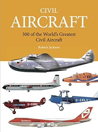 civil aircraft 300 of the worlds greatest civil aircraft 1st edition robert jackson 1782745564, 978-1782745563