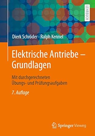 elektrische antriebe grundlagen mit durchgerechneten ubungs und prufungsaufgaben 1st edition dierk schroder