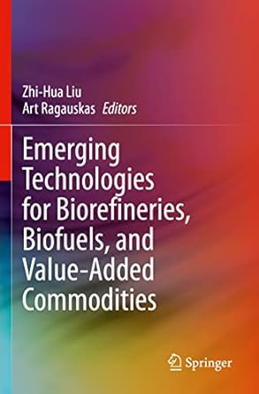 emerging technologies for biorefineries biofuels and value added commodities 1st edition zhi hua liu ,art