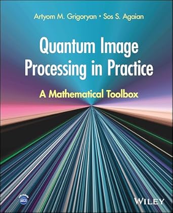 quantum image processing in practice a mathematical toolbox 1st edition artyom m grigoryan ,sos s agaian