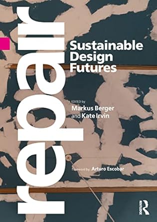repair sustainable design futures 1st edition markus berger ,kate irvin 1032154055, 978-1032154053