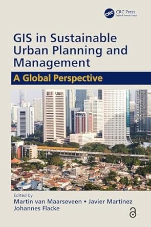 gis in sustainable urban planning and management a global perspective 1st edition martin van maarseveen