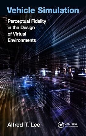 vehicle simulation perceptual fidelity in the design of virtual environments 1st edition alfred t lee
